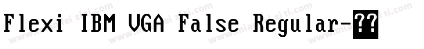 Flexi IBM VGA False Regular字体转换